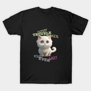 Cat Kitten Cuttest Trouble Maker Cute Adorable Funny Quote T-Shirt